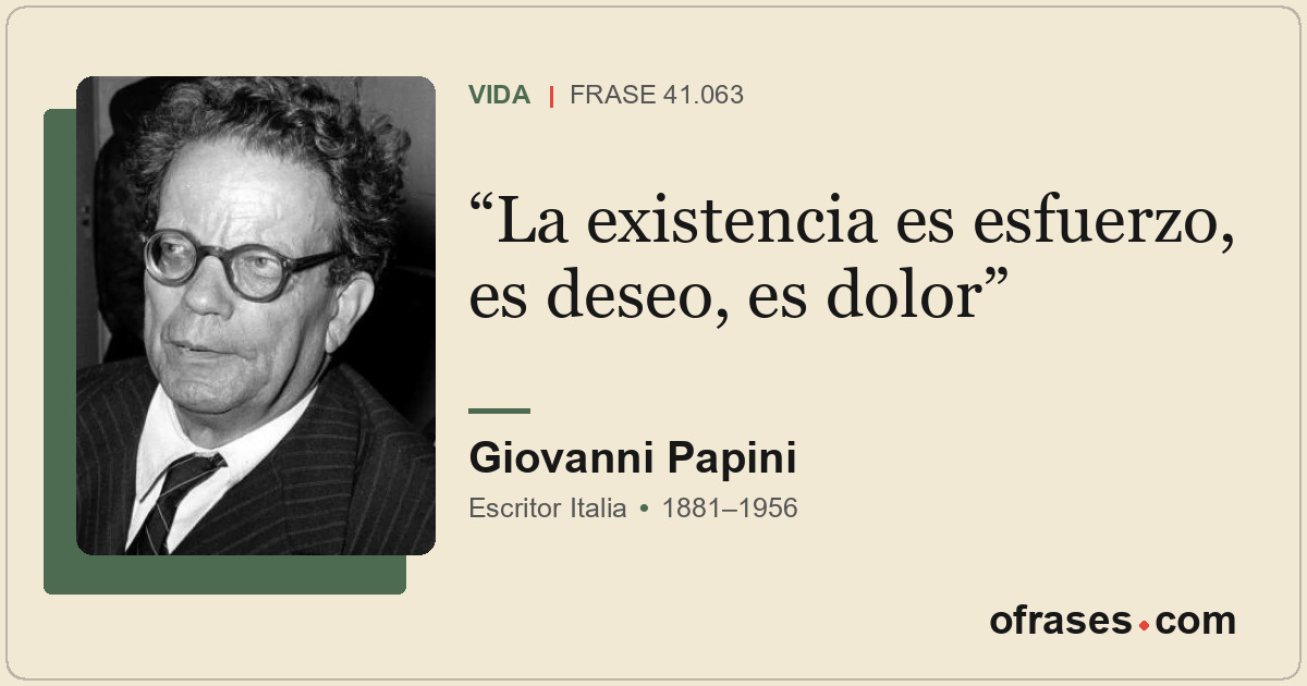 La existencia es esfuerzo, es deseo, es dolor