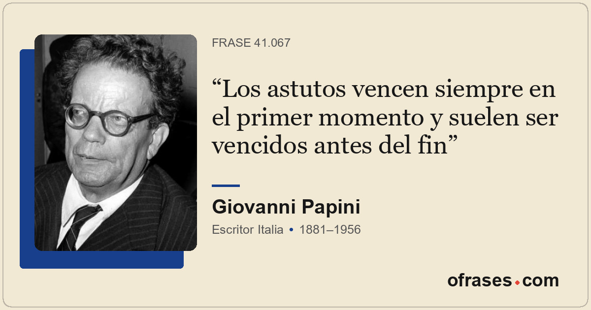 Los astutos vencen siempre en el primer momento y suelen ser vencidos antes del...