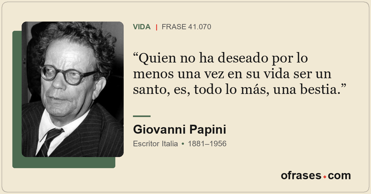 Quien no ha deseado por lo menos una vez en su vida ser un santo, es, todo lo má...