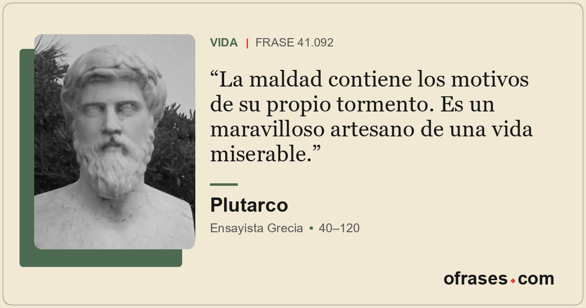 La maldad contiene los motivos de su propio tormento. Es un maravilloso artesano...