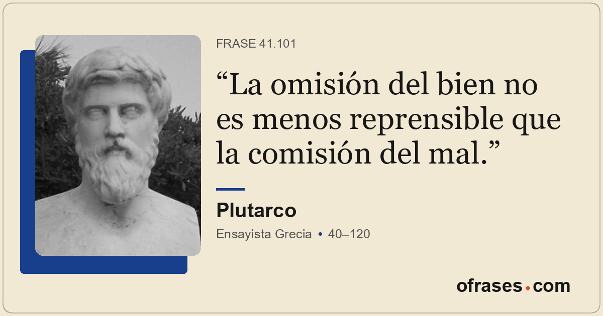 La omisión del bien no es menos reprensible que la comisión del mal.
