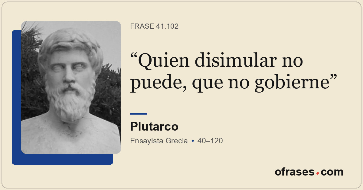 Quien disimular no puede, que no gobierne