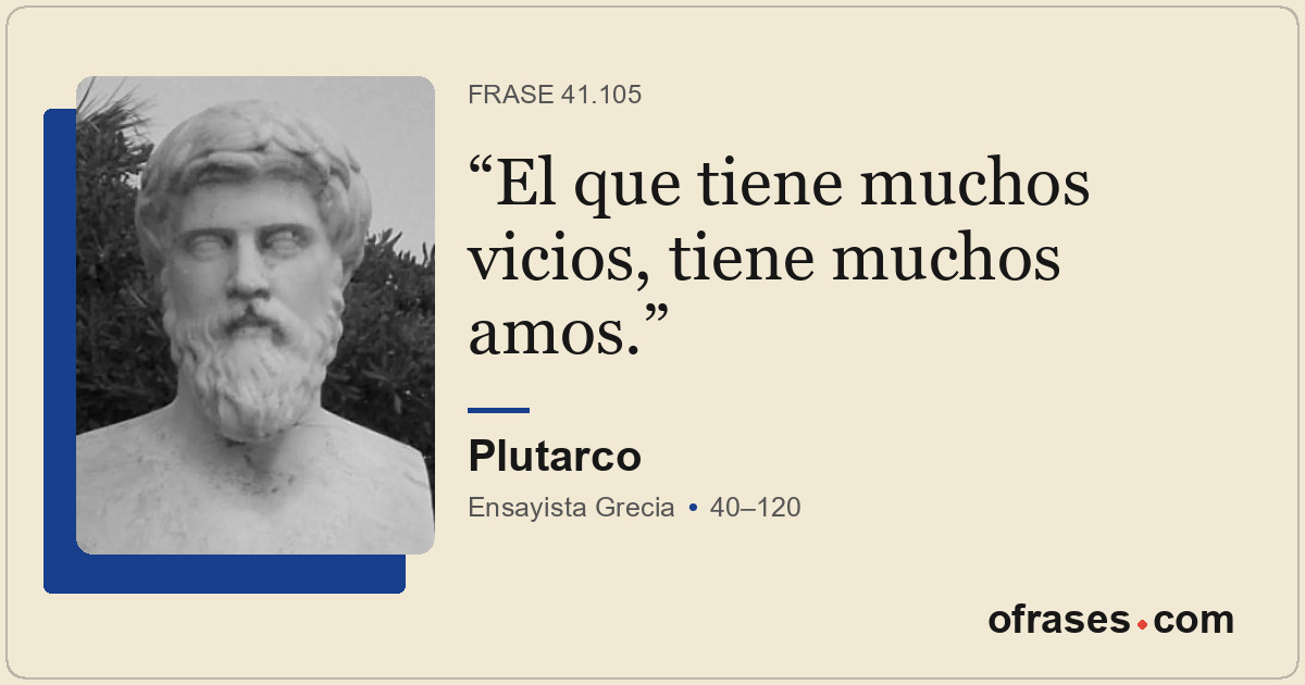 El que tiene muchos vicios, tiene muchos amos.