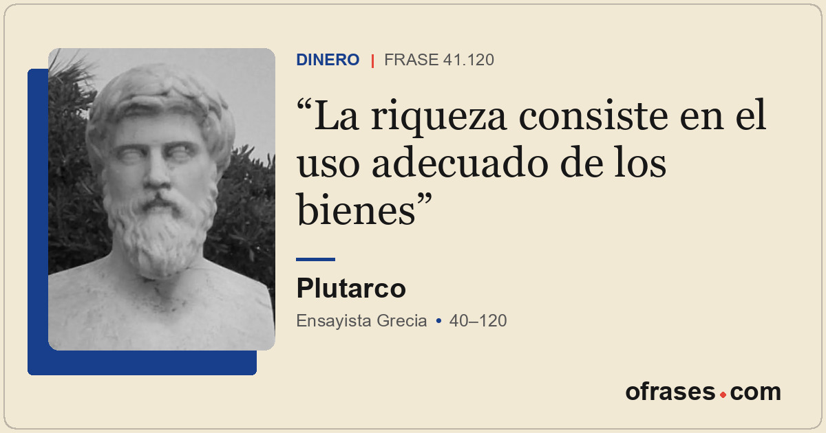 La riqueza consiste en el uso adecuado de los bienes