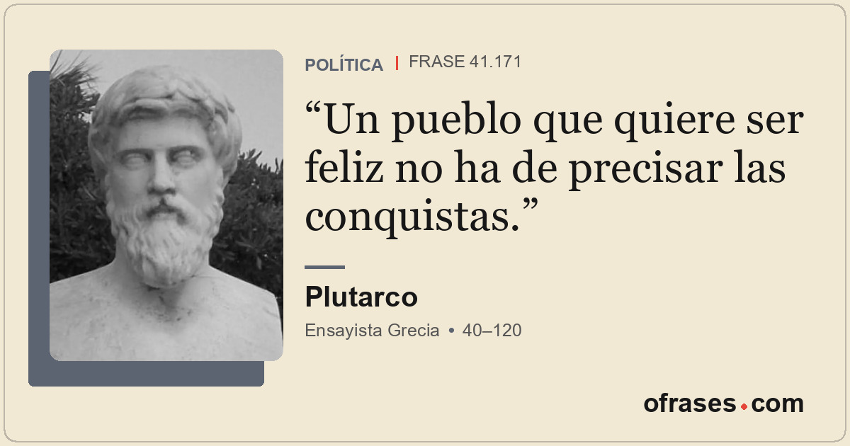 Un pueblo que quiere ser feliz no ha de precisar las conquistas.