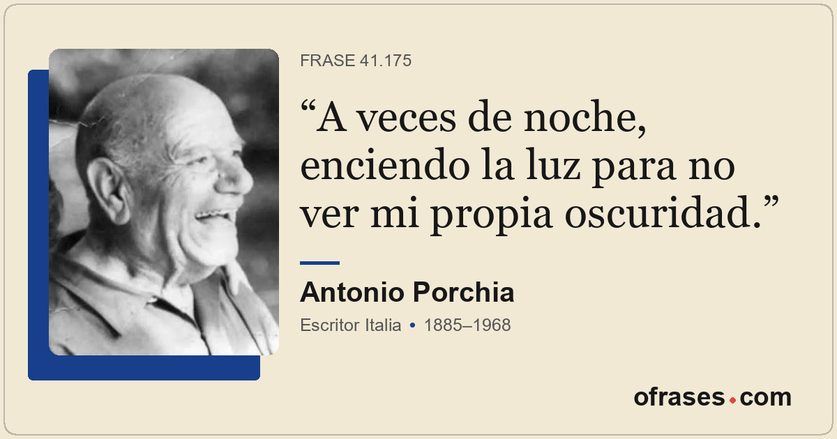 A veces de noche, enciendo la luz para no ver mi propia oscuridad.