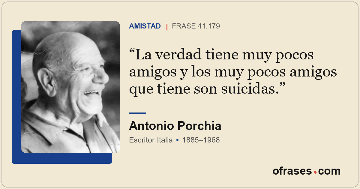La verdad tiene muy pocos amigos y los muy pocos amigos que tiene son suicidas.