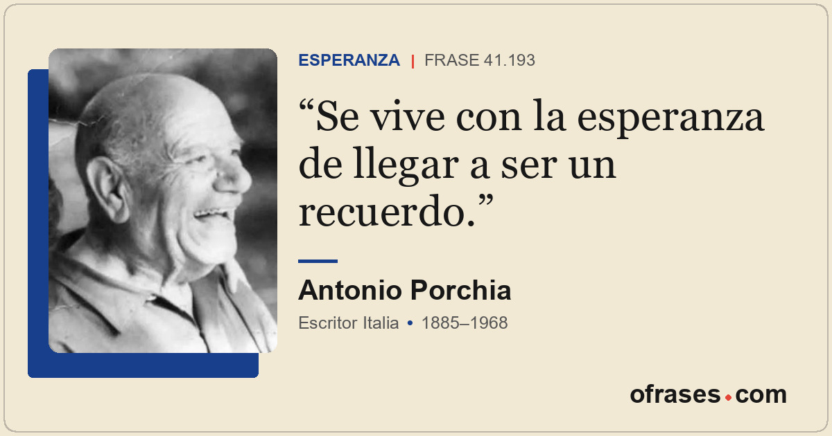 Se vive con la esperanza de llegar a ser un recuerdo.