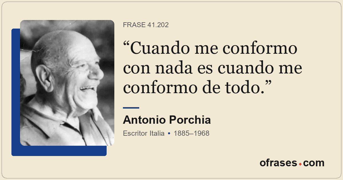 Cuando me conformo con nada es cuando me conformo de todo.