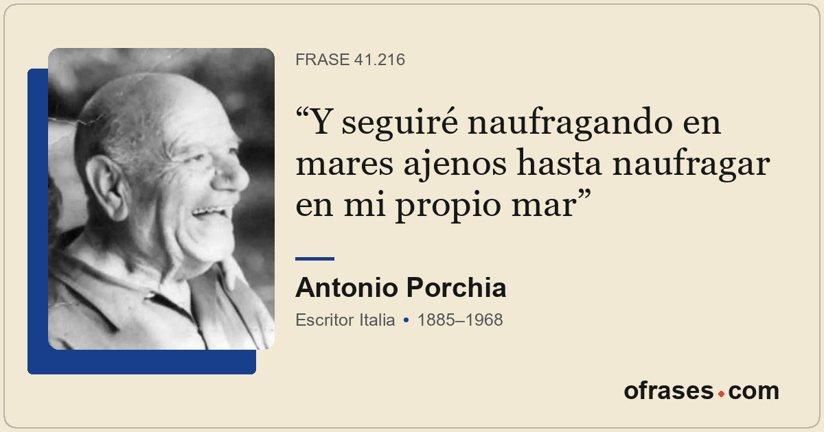 Y seguiré naufragando en mares ajenos hasta naufragar en mi propio mar