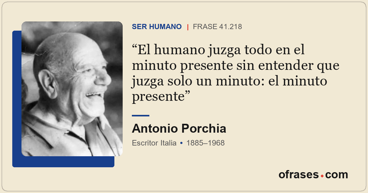 El humano juzga todo en el minuto presente sin entender que juzga solo un minuto...