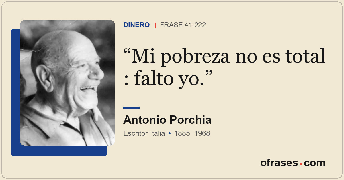Mi pobreza no es total : falto yo.