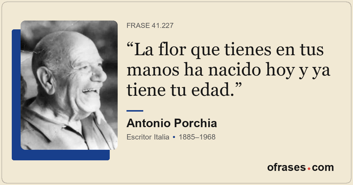 La flor que tienes en tus manos ha nacido hoy y ya tiene tu edad.