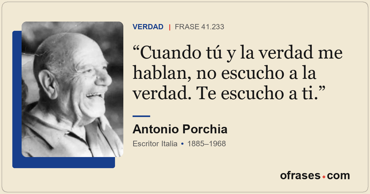Cuando tú y la verdad me hablan, no escucho a la verdad. Te escucho a ti.