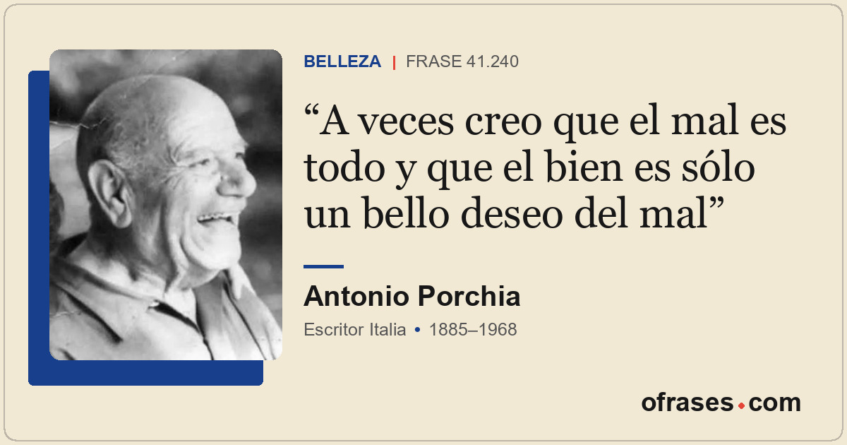 A veces creo que el mal es todo y que el bien es sólo un bello deseo del mal