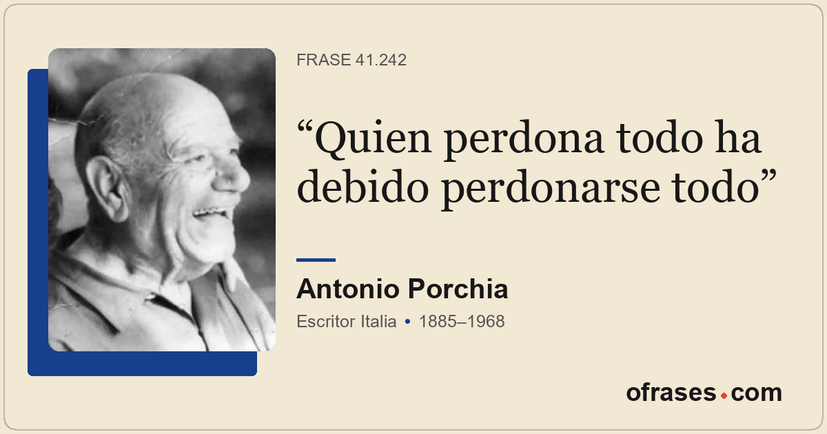Quien perdona todo ha debido perdonarse todo