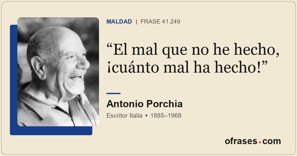 El mal que no he hecho, ¡cuánto mal ha hecho!