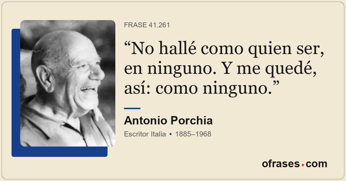 No hallé como quien ser, en ninguno. Y me quedé, así: como ninguno.