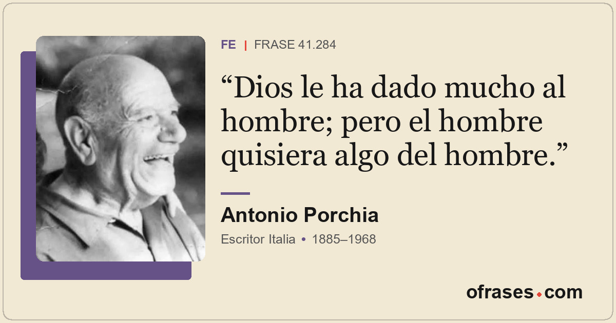 Dios le ha dado mucho al hombre; pero el hombre quisiera algo del hombre.