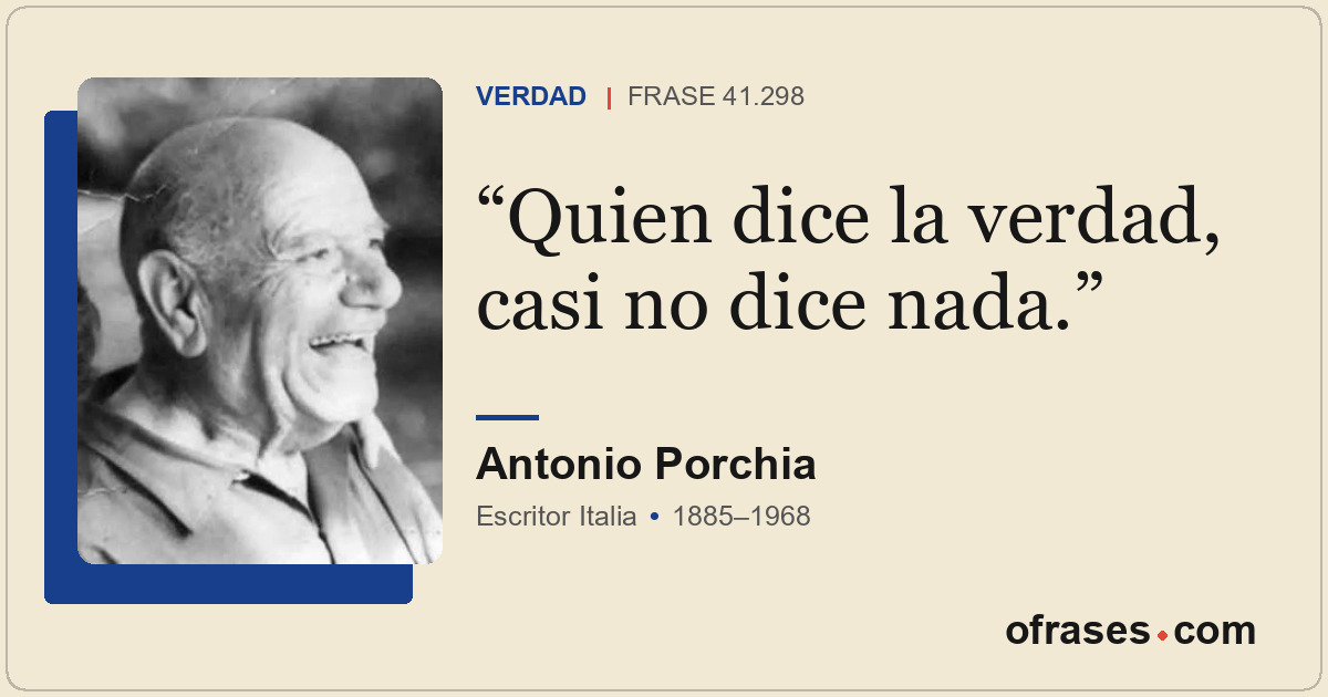 Quien dice la verdad, casi no dice nada.