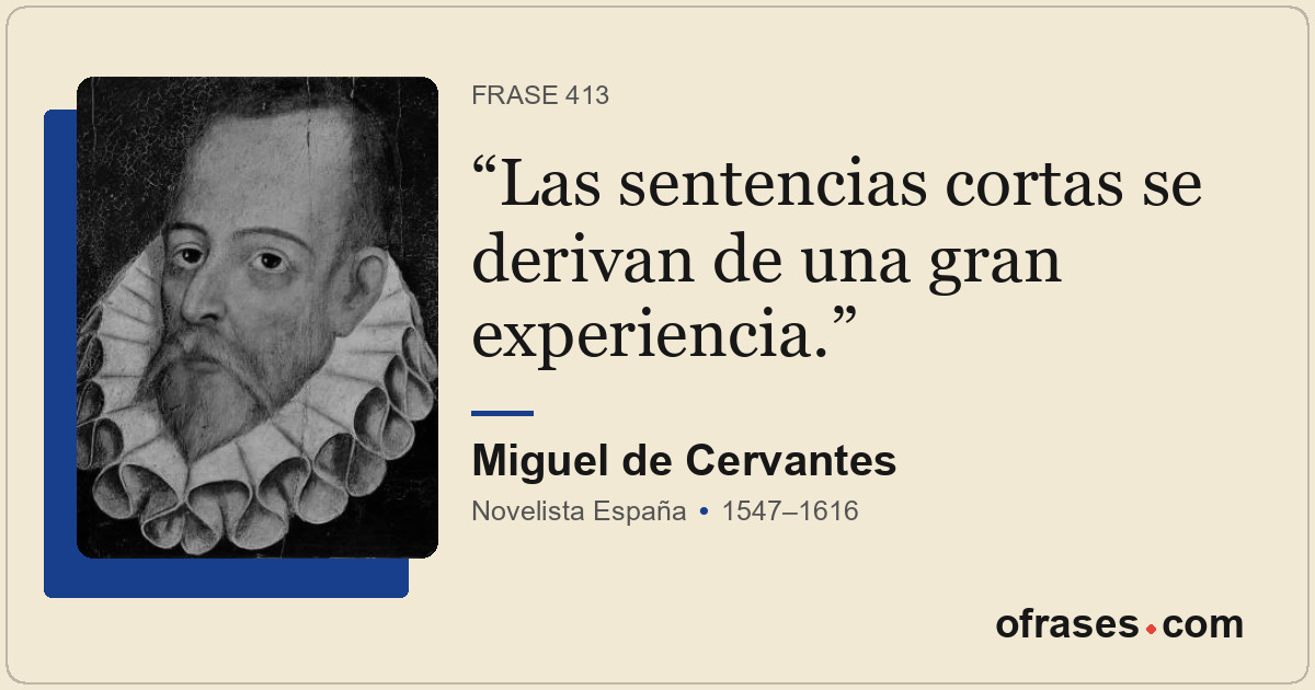 Las sentencias cortas se derivan de una gran experiencia.