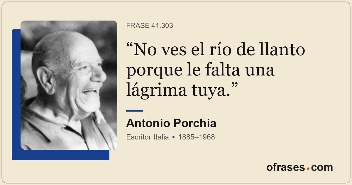 No ves el río de llanto porque le falta una lágrima tuya.