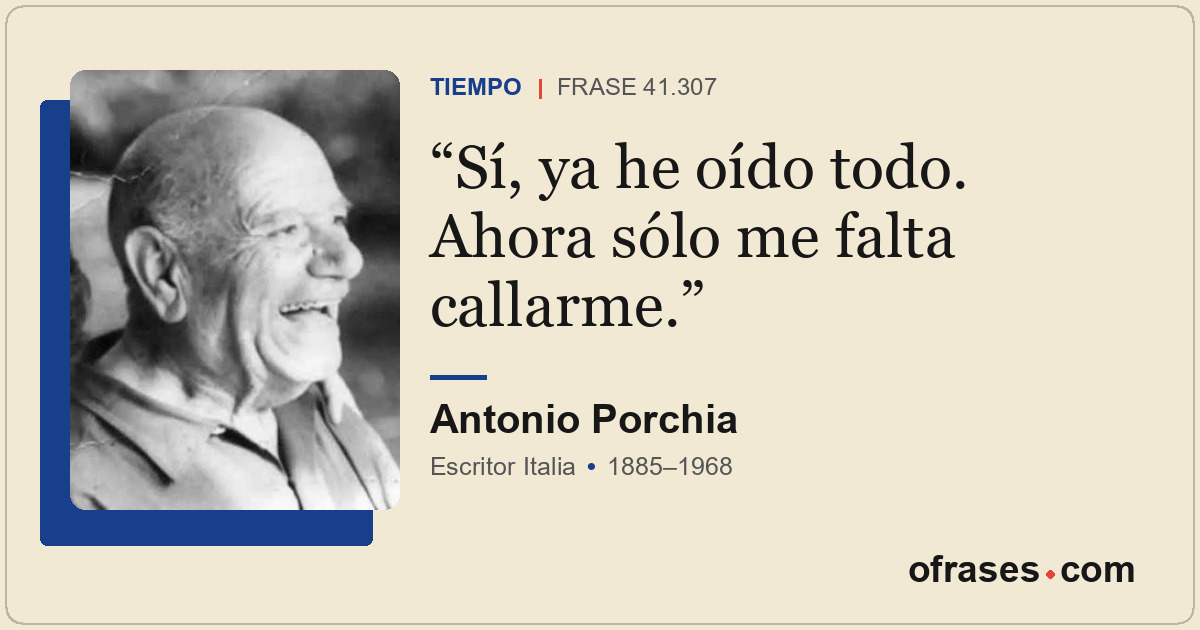 Sí, ya he oído todo. Ahora sólo me falta callarme.