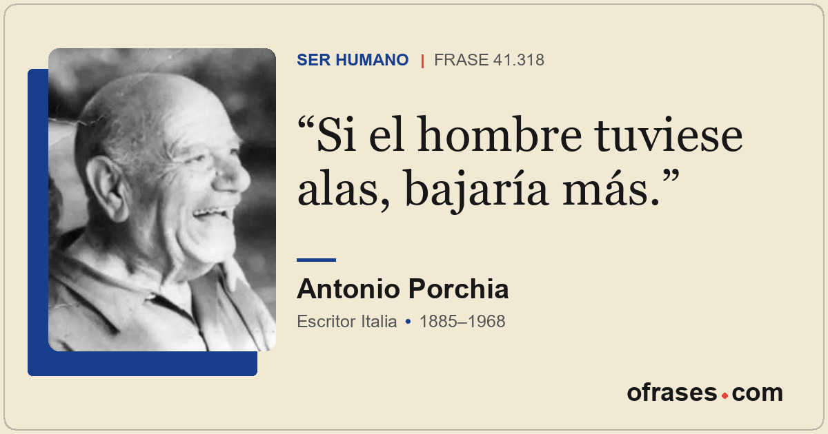 Si el hombre tuviese alas, bajaría más.