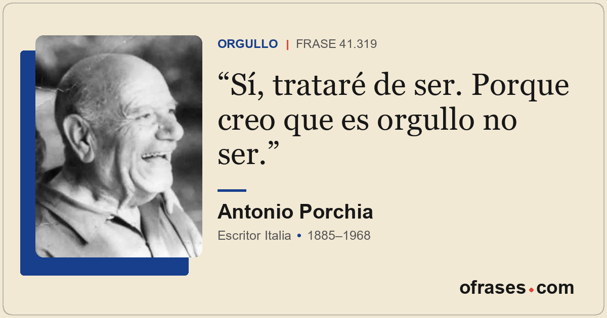 Sí, trataré de ser. Porque creo que es orgullo no ser.