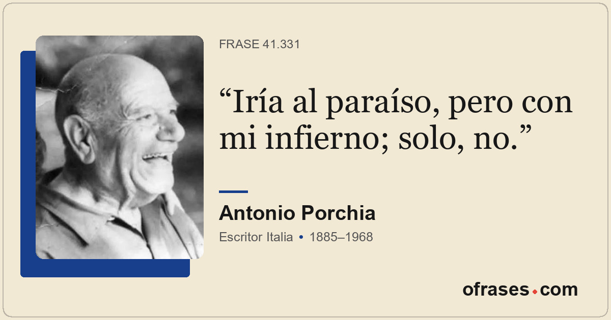 Iría al paraíso, pero con mi infierno; solo, no.