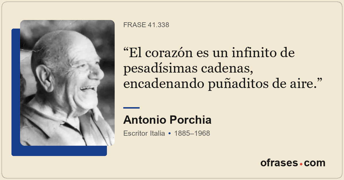 El corazón es un infinito de pesadísimas cadenas, encadenando puñaditos de aire.