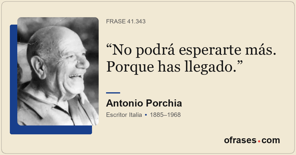 No podrá esperarte más. Porque has llegado.
