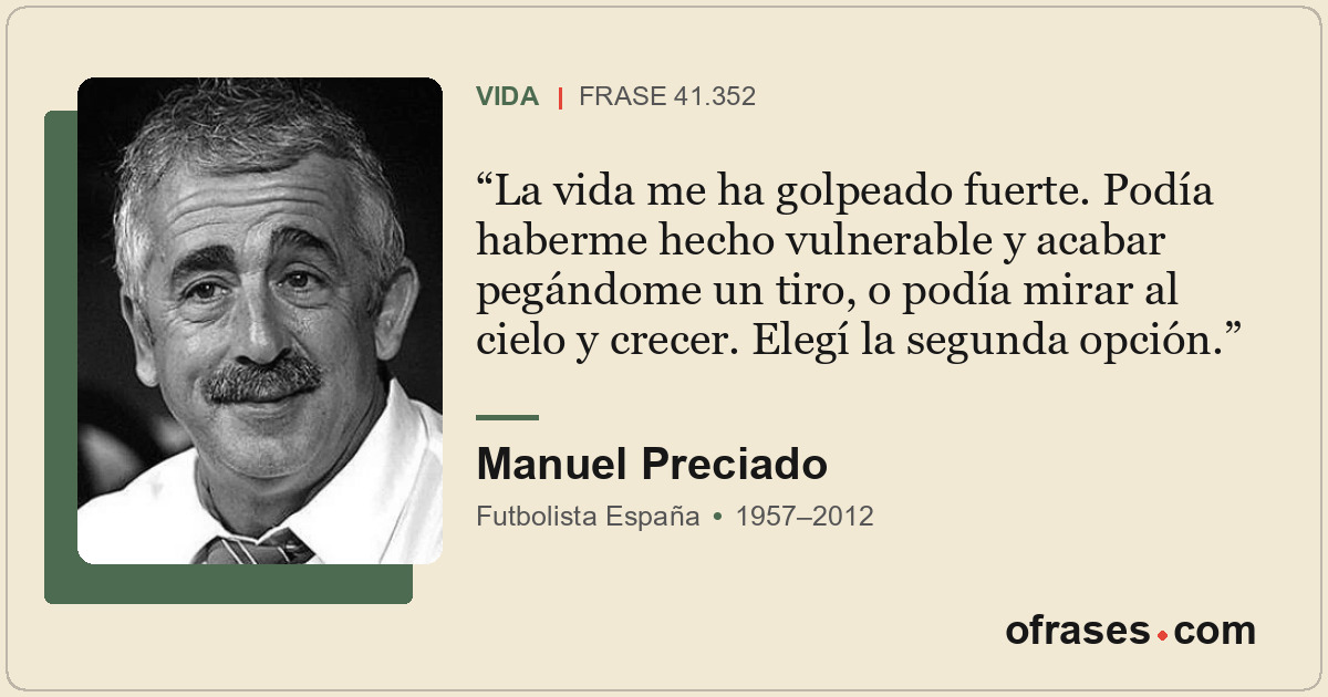 La vida me ha golpeado fuerte. Podía haberme hecho vulnerable y acabar pegándome...
