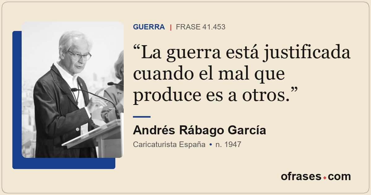 La guerra está justificada cuando el mal que produce es a otros.