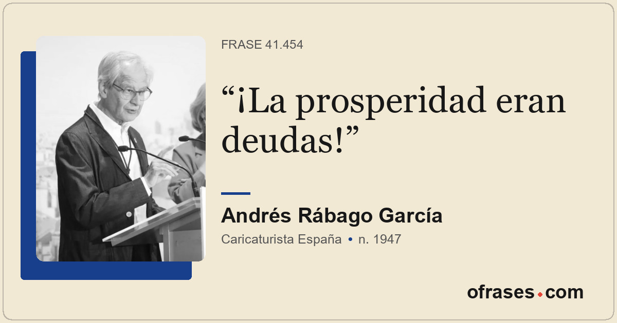 ¡La prosperidad eran deudas!