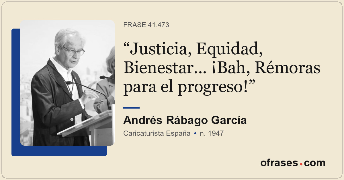 Justicia, Equidad, Bienestar... ¡Bah, Rémoras para el progreso!