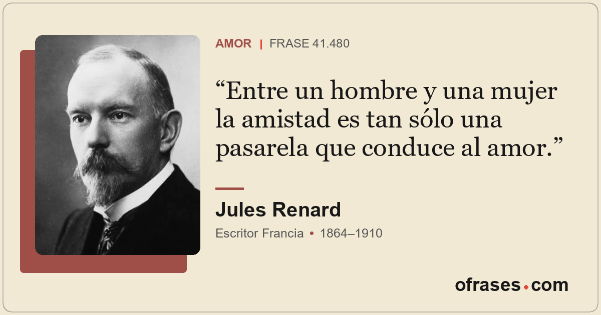 Entre un hombre y una mujer la amistad es tan sólo una pasarela que conduce al a...