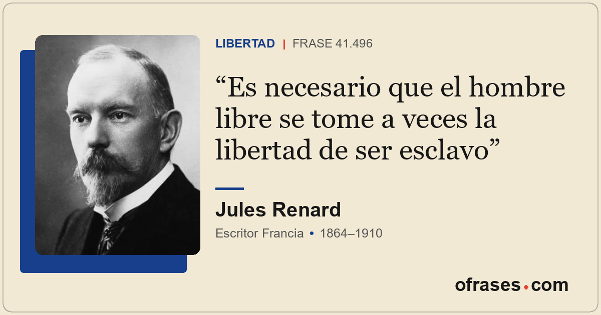 Es necesario que el hombre libre se tome a veces la libertad de ser esclavo