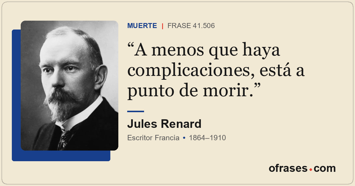 A menos que haya complicaciones, está a punto de morir.