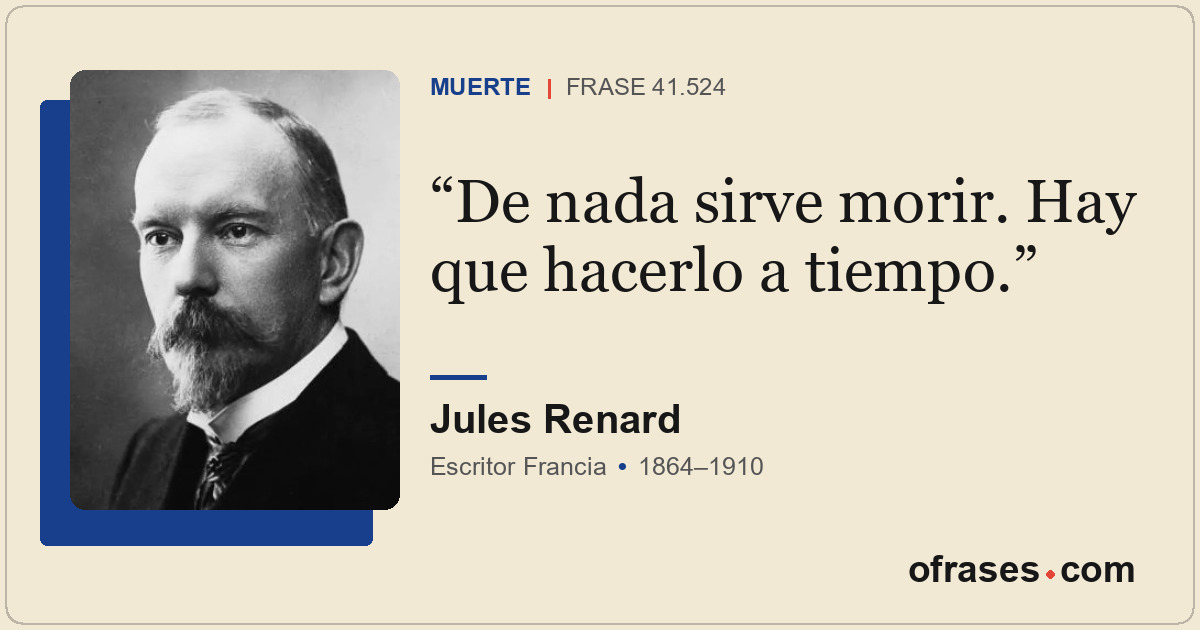 De nada sirve morir. Hay que hacerlo a tiempo.