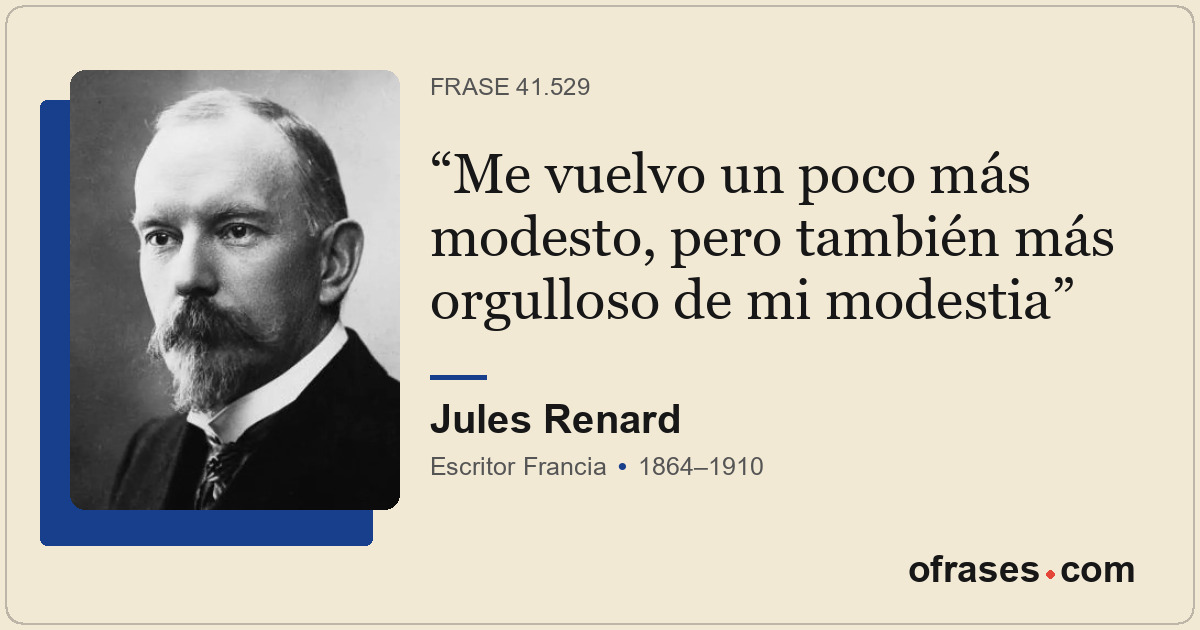 Me vuelvo un poco más modesto, pero también más orgulloso de mi modestia