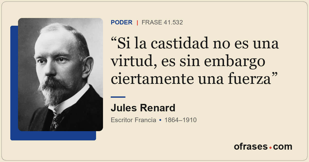 Si la castidad no es una virtud, es sin embargo ciertamente una fuerza