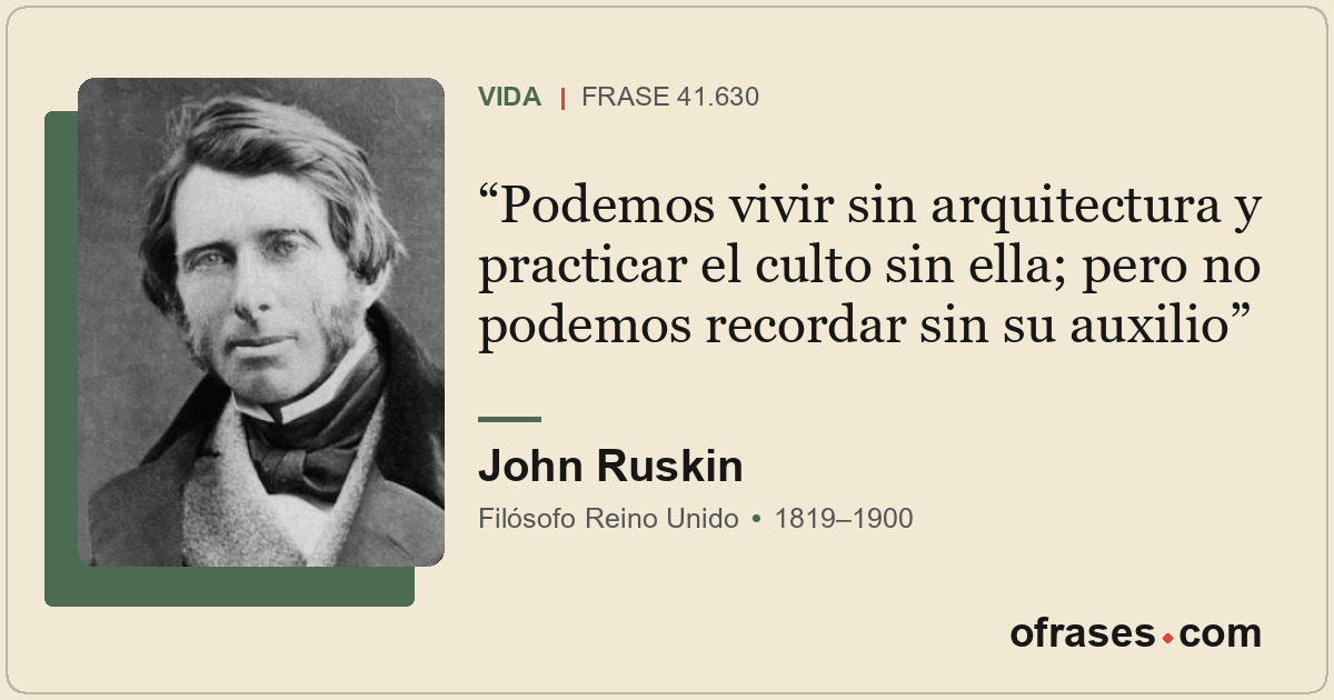 Podemos vivir sin arquitectura y practicar el culto sin ella; pero no podemos re...