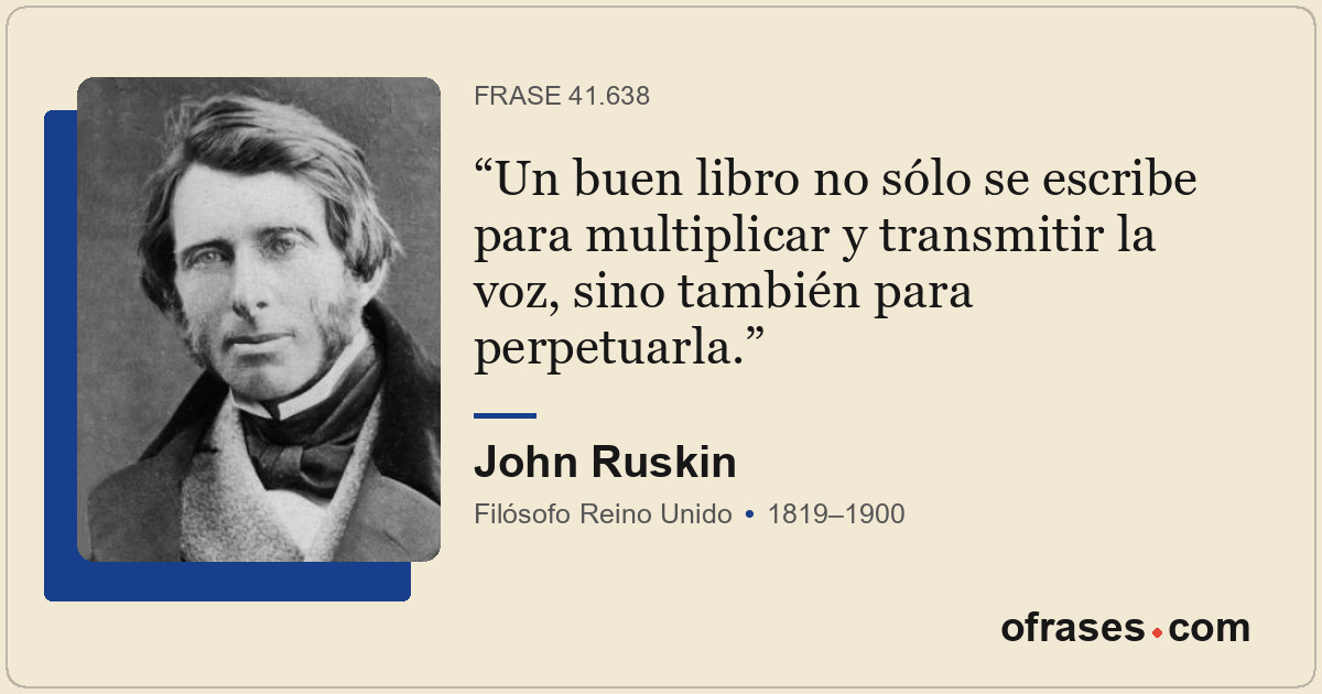 Un buen libro no sólo se escribe para multiplicar y transmitir la voz, sino tamb...