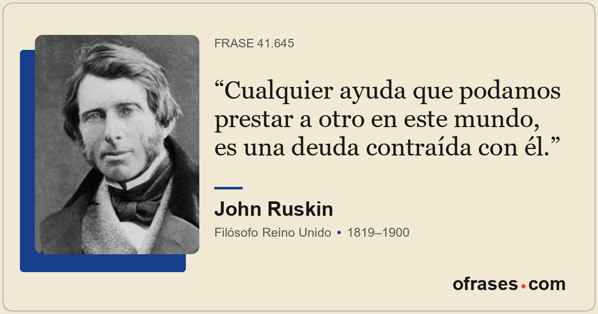 Cualquier ayuda que podamos prestar a otro en este mundo, es una deuda contraída...