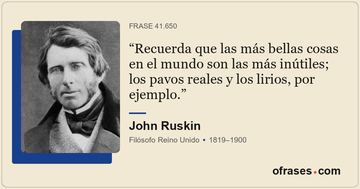 Recuerda que las más bellas cosas en el mundo son las más inútiles; los pavos re...