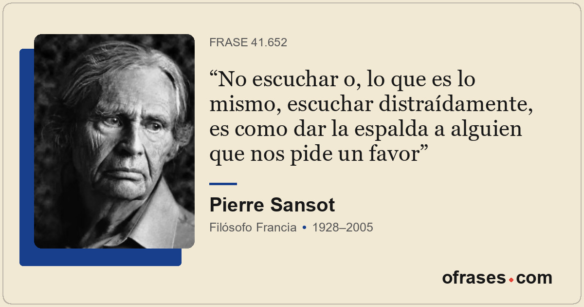 No escuchar o, lo que es lo mismo, escuchar distraídamente, es como dar la espal...