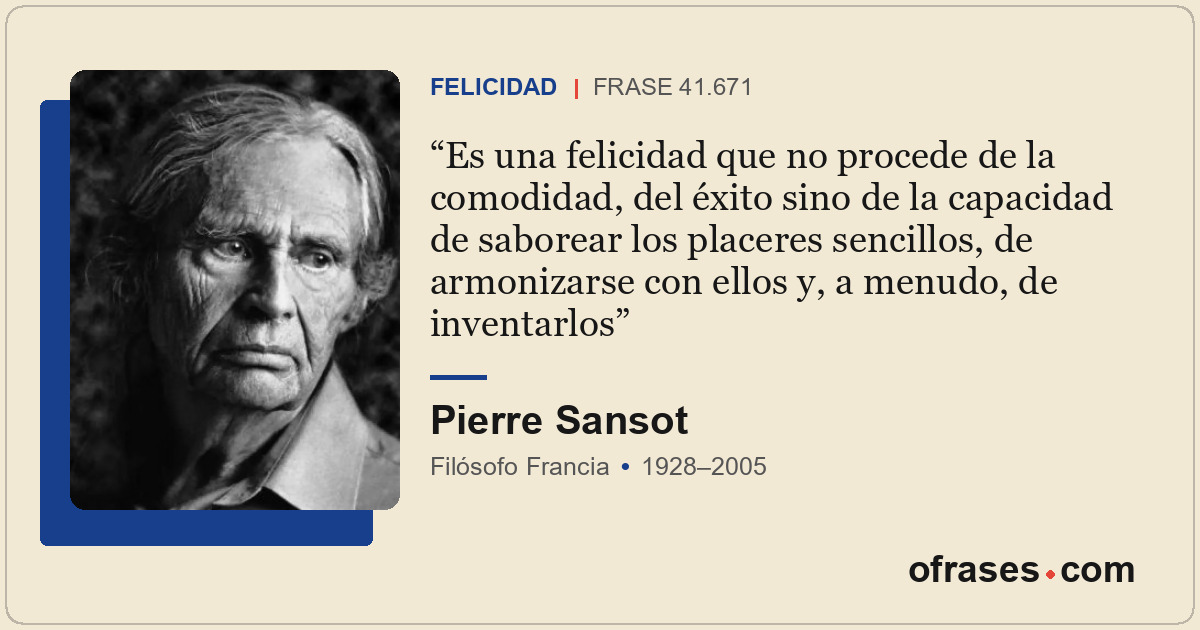 Es una felicidad que no procede de la comodidad, del éxito sino de la capacidad...