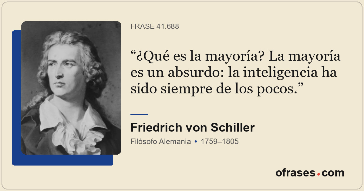 ¿Qué es la mayoría? La mayoría es un absurdo: la inteligencia ha sido siempre de...