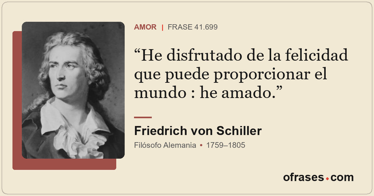He disfrutado de la felicidad que puede proporcionar el mundo : he amado.